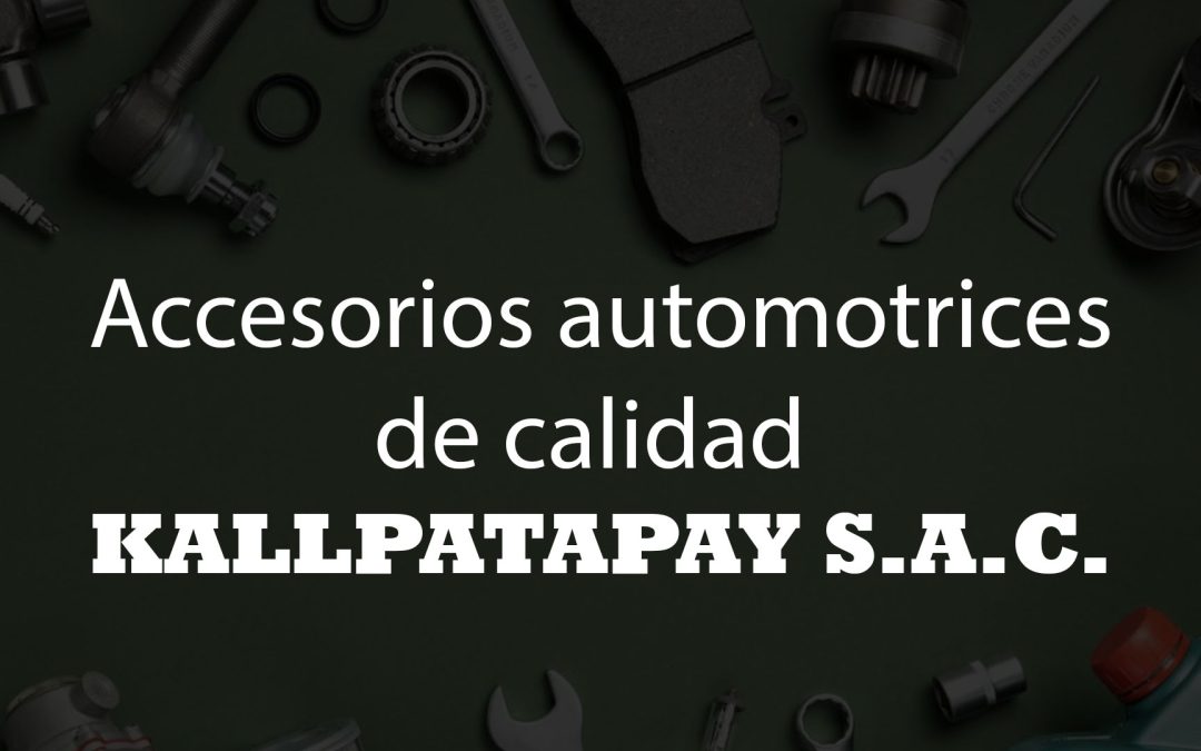 Accesorios automotrices de calidad KALLPATAPAY S.A.C.